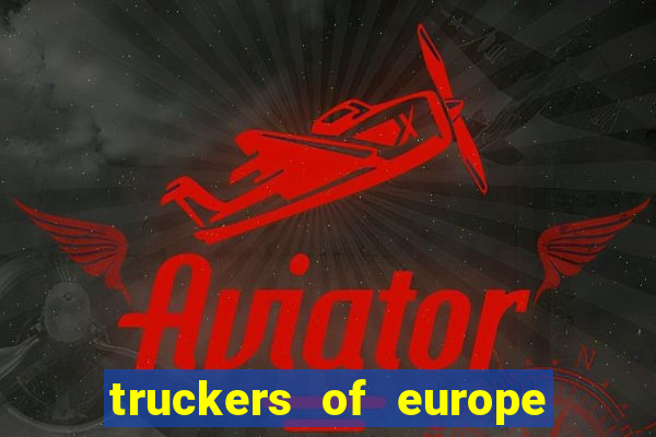 truckers of europe 3 dinheiro infinito